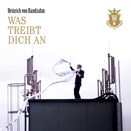 Heinrich-von-Handzahm-was-treib-dich-an